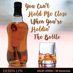 Debra Lyn's You Can't Hold Me Close When You're Holdin The Bottle